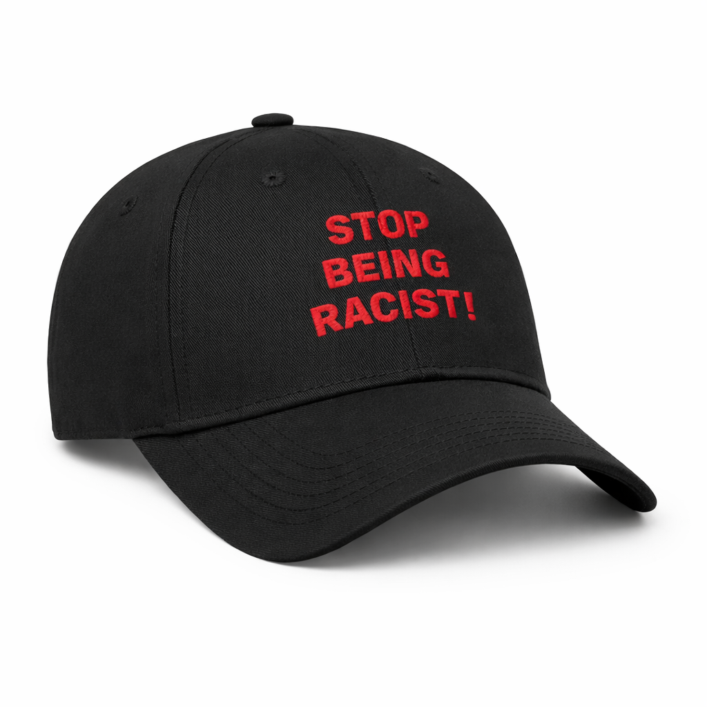 Stop Being Racist! Hat